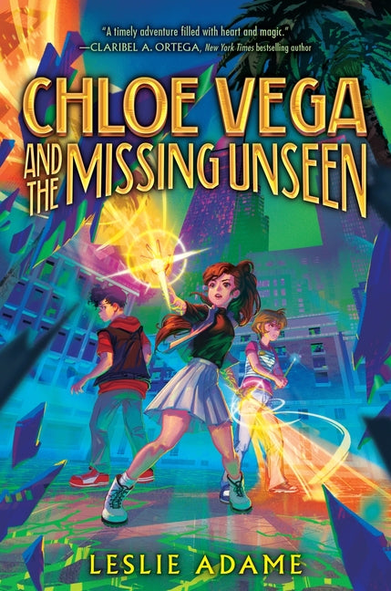 Chloe Vega and the Missing Unseen -- Leslie Adame, Hardcover