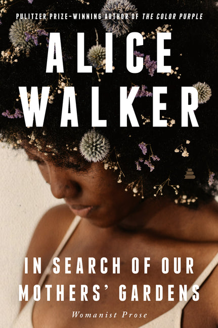 In Search of Our Mothers' Gardens: Womanist Prose -- Alice Walker, Paperback