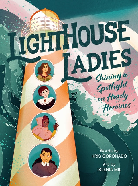 Lighthouse Ladies: Shining a Spotlight on Hardy Heroines -- Kris Coronado, Hardcover