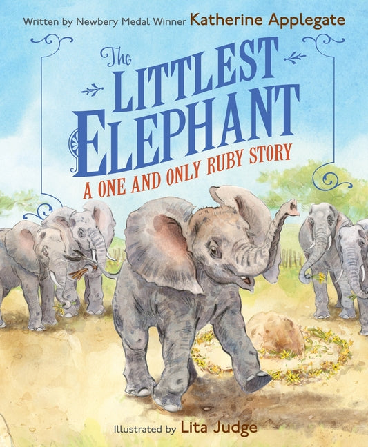 The Littlest Elephant: A One and Only Ruby Story -- Katherine Applegate, Hardcover