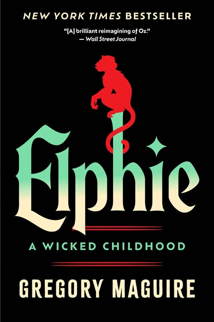 Elphie: A Wicked Childhood -- Gregory Maguire, Paperback
