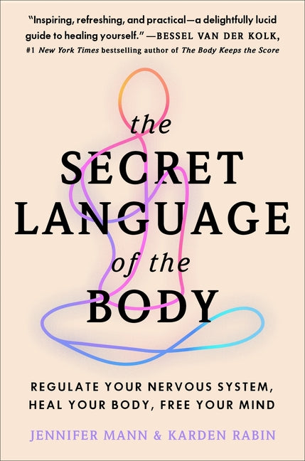 The Secret Language of the Body: Regulate Your Nervous System, Heal Your Body, Free Your Mind -- Jennifer Derryberry Mann, Paperback