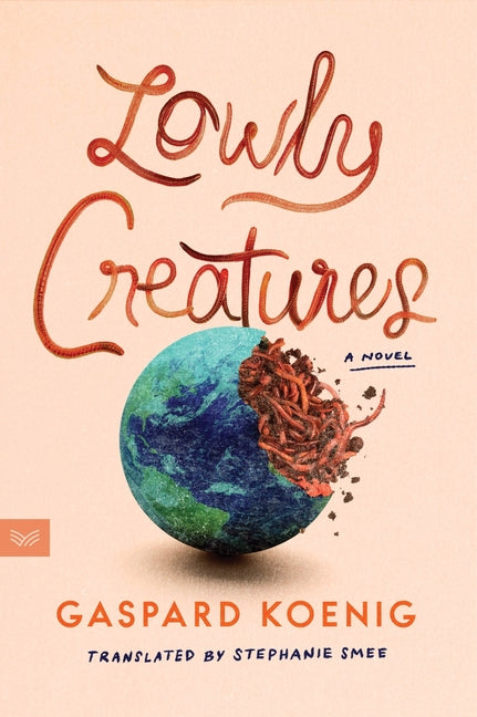 Lowly Creatures -- Gaspard Koenig, Paperback