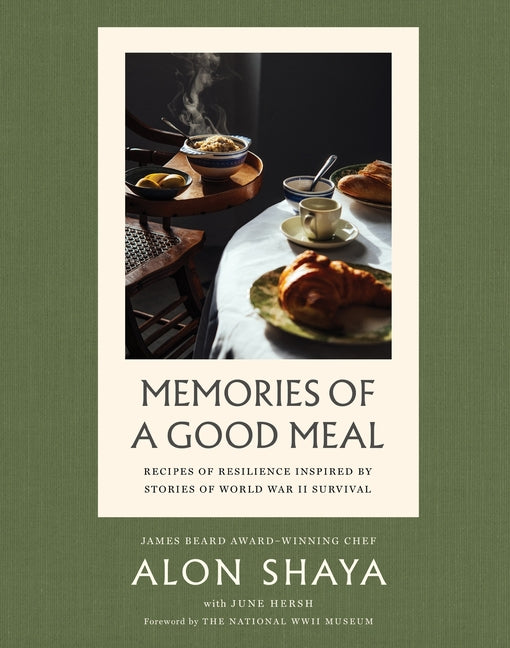 Memories of a Good Meal: Recipes of Resilience Inspired by Stories of World War II Survival -- Alon Shaya, Hardcover