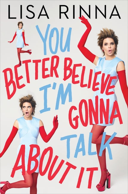 You Better Believe I'm Gonna Talk about It -- Lisa Rinna, Hardcover