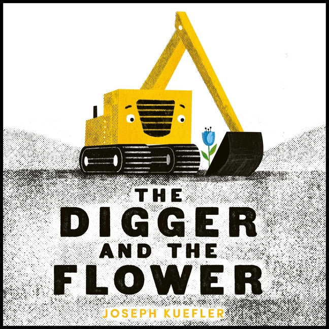 The Digger and the Flower -- Joseph Kuefler, Board Book