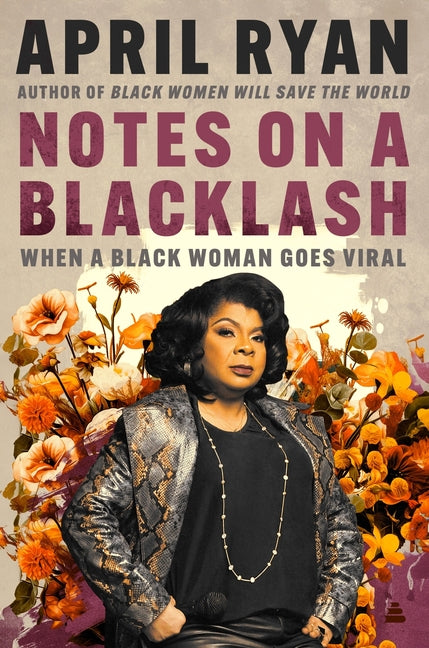 Notes on a Blacklash: When a Black Woman Goes Viral -- April Ryan, Hardcover