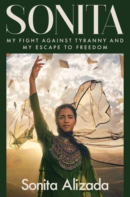 Sonita: My Fight Against Tyranny and My Escape to Freedom -- Sonita Alizada, Hardcover