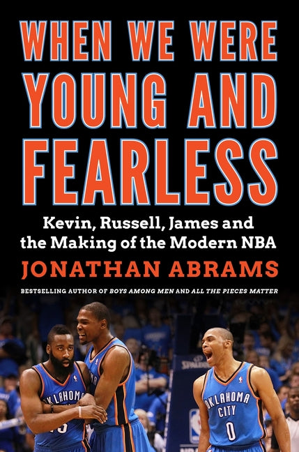 When We Were Young and Fearless: Kevin, Russell, James, and the Making of the Modern NBA -- Jonathan Abrams, Hardcover