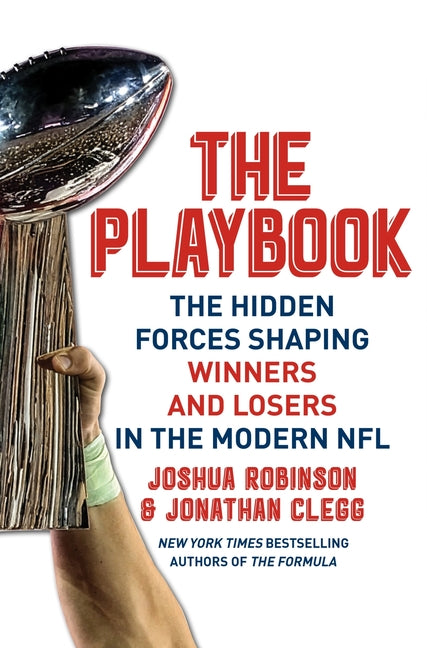 The Playbook: The Hidden Forces Shaping Winners and Losers in the Modern NFL -- Joshua Robinson, Hardcover