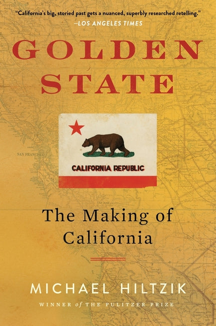 Golden State: The Making of California -- Michael Hiltzik, Paperback