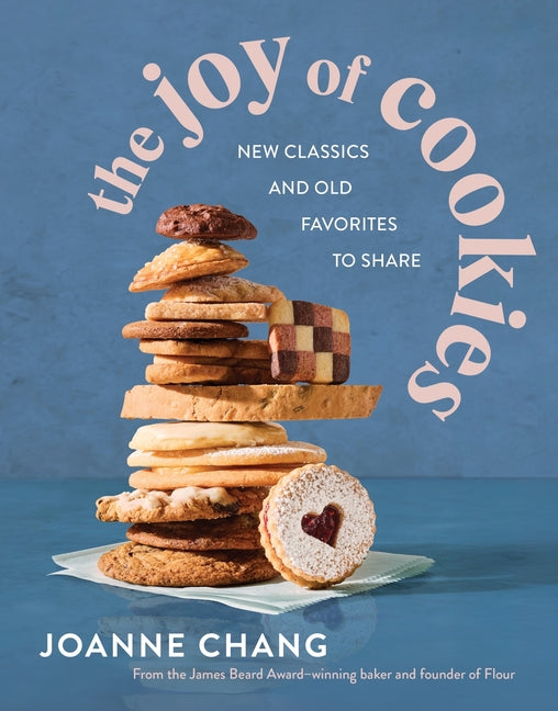 The Joy of Cookies: New Classics and Old Favorites to Share -- Joanne Chang, Hardcover