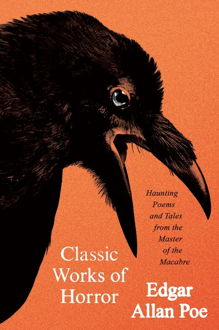 Classic Works of Horror: Haunting Poems and Tales from the Master of the Macabre -- Edgar Allan Poe, Paperback