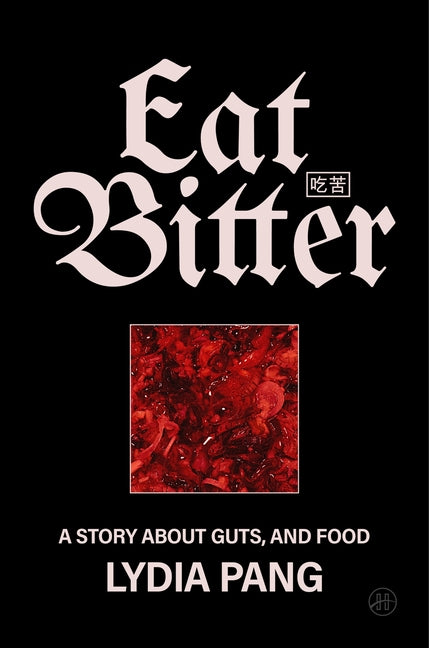 Eat Bitter: A Story about Guts, and Food -- Lydia Pang, Hardcover