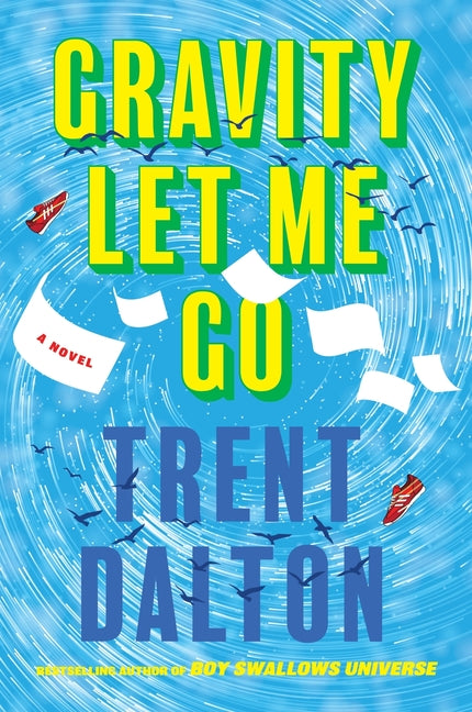 Gravity Let Me Go -- Trent Dalton, Paperback