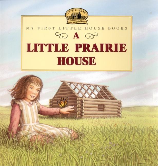 A Little Prairie House -- Laura Ingalls Wilder, Paperback