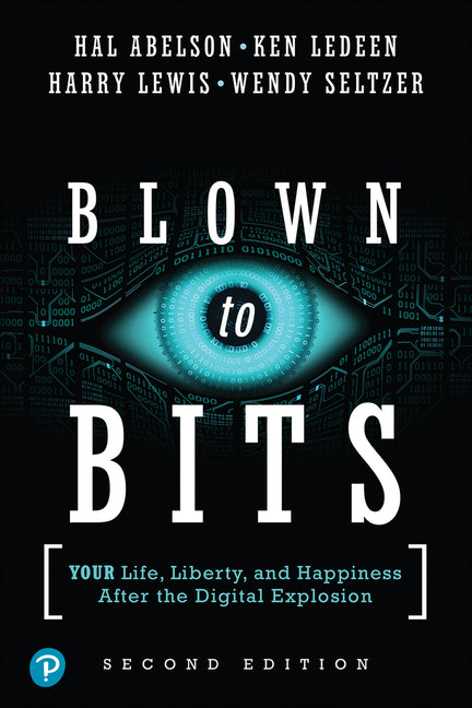 Blown to Bits: Your Life, Liberty, and Happiness After the Digital Explosion -- Hal Abelson, Paperback