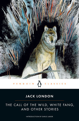 The Call of the Wild, White Fang, and Other Stories -- Jack London, Paperback
