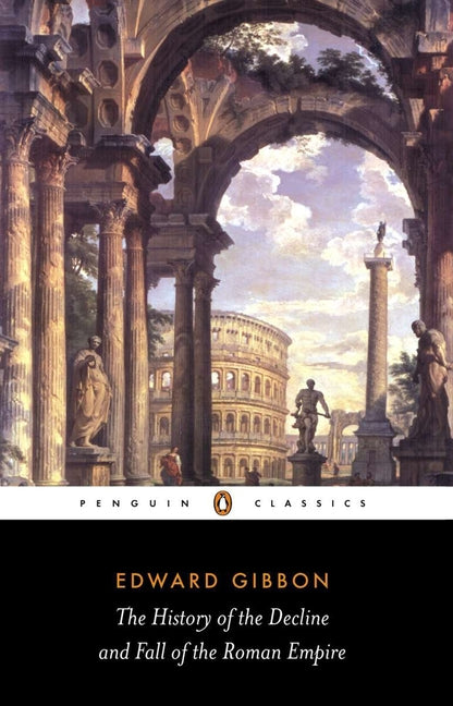 The History of the Decline and Fall of the Roman Empire -- Edward Gibbon, Paperback
