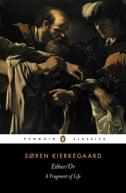 Either/Or: A Fragment of Life -- Søren Kierkegaard, Paperback