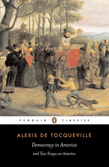 Democracy in America and Two Essays on America -- Alexis de Tocqueville, Paperback