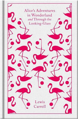 Alice's Adventures in Wonderland and Through the Looking-Glass -- Lewis Carroll, Hardcover