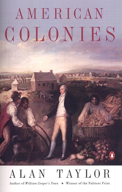 American Colonies: The Settling of North America (the Penguin History of the United States, Volume 1) -- Alan Taylor, Paperback