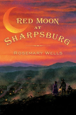 Red Moon at Sharpsburg -- Rosemary Wells, Paperback