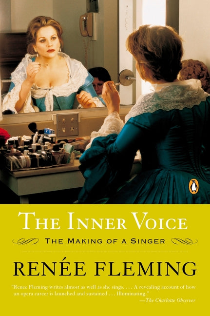 The Inner Voice: The Making of a Singer -- Renée Fleming, Paperback