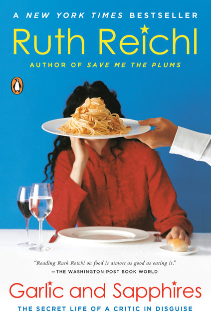 Garlic and Sapphires: The Secret Life of a Critic in Disguise -- Ruth Reichl, Paperback