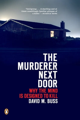 The Murderer Next Door: Why the Mind Is Designed to Kill -- David M. Buss, Paperback
