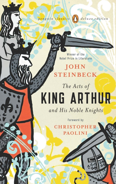 The Acts of King Arthur and His Noble Knights: (Penguin Classics Deluxe Edition) -- John Steinbeck, Paperback