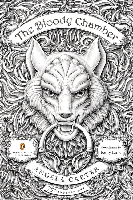 The Bloody Chamber: And Other Stories: 75th-Anniversary Edition (Penguin Classics Deluxe Edition) -- Angela Carter, Paperback