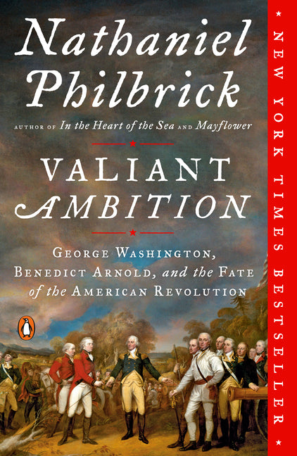 Valiant Ambition: George Washington, Benedict Arnold, and the Fate of the American Revolution -- Nathaniel Philbrick, Paperback