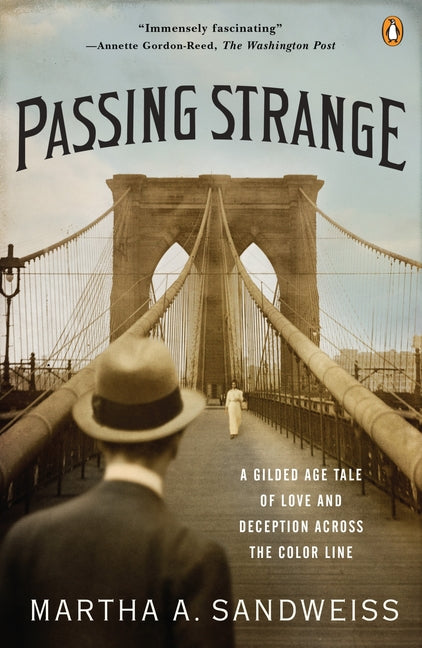 Passing Strange: A Gilded Age Tale of Love and Deception Across the Color Line -- Martha A. Sandweiss, Paperback