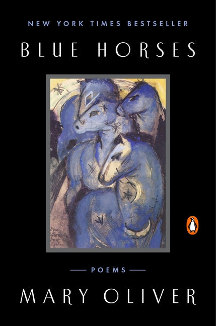Blue Horses: Poems -- Mary Oliver, Paperback