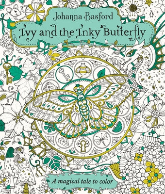 Ivy and the Inky Butterfly: A Magical Tale to Color -- Johanna Basford, Paperback