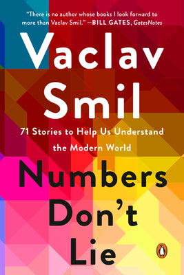 Numbers Don't Lie: 71 Stories to Help Us Understand the Modern World -- Vaclav Smil, Paperback