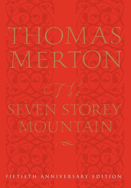The Seven Storey Mountain: Fiftieth-Anniversary Edition -- Thomas Merton, Hardcover