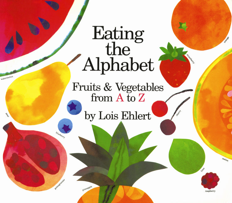 Eating the Alphabet: Fruits & Vegetables from A to Z -- Lois Ehlert, Hardcover