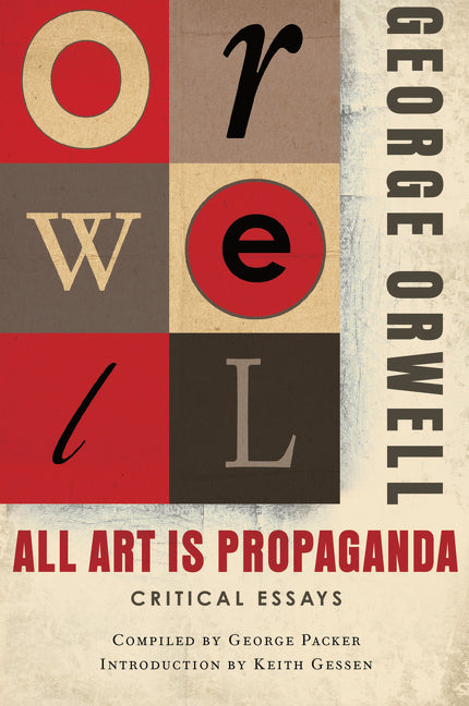 All Art Is Propaganda: Critical Essays -- George Orwell, Paperback