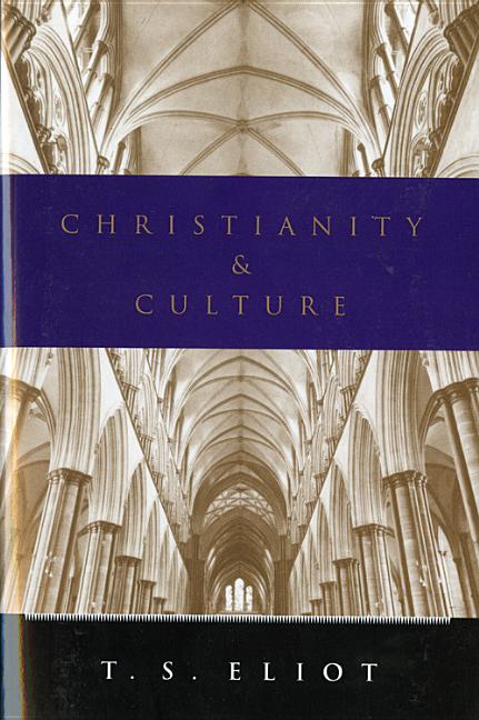 Christianity and Culture: Essays -- T. S. Eliot, Paperback