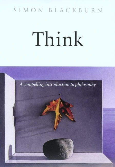 Think: A Compelling Introduction to Philosophy -- Simon Blackburn, Paperback