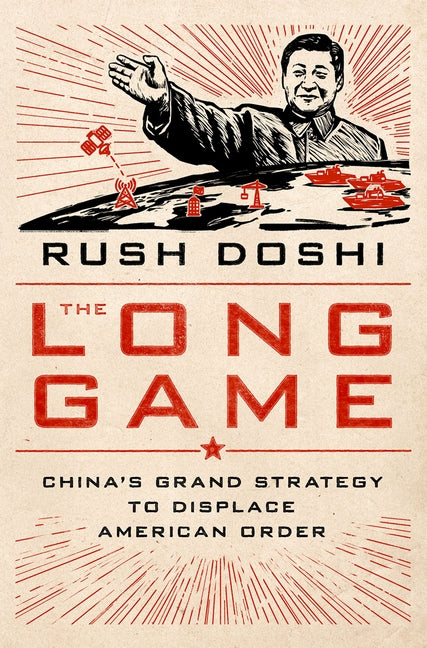 The Long Game: China's Grand Strategy to Displace American Order -- Rush Doshi, Hardcover