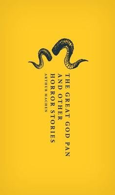 The Great God Pan and Other Horror Stories -- Arthur Machen, Hardcover