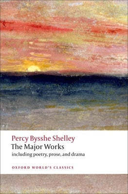 The Major Works -- Percy Bysshe Shelley, Paperback