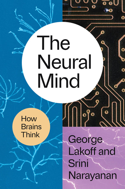 The Neural Mind: How Brains Think -- George Lakoff, Hardcover