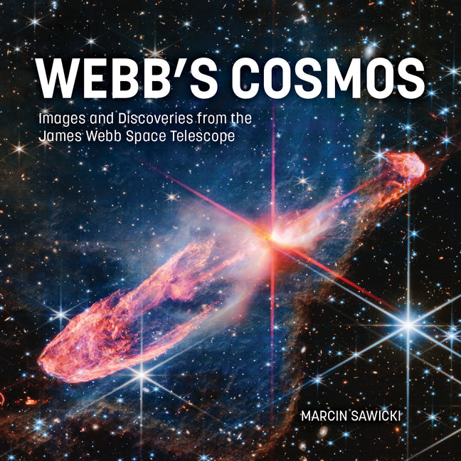 Webb's Cosmos: Images and Discoveries from the James Webb Space Telescope -- Marcin Sawicki, Hardcover