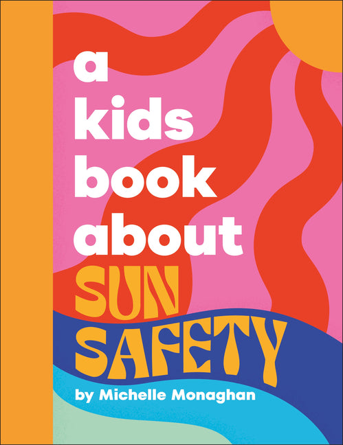 A Kids Book about Sun Safety -- Michelle Monaghan, Hardcover