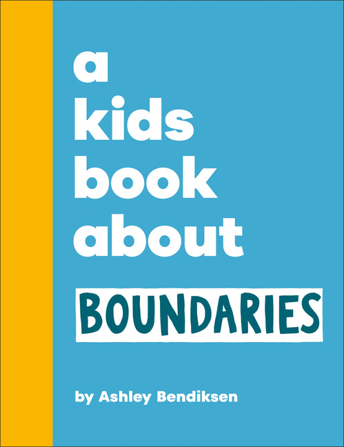 A Kids Book about Boundaries -- Ashley Bendiksen, Hardcover
